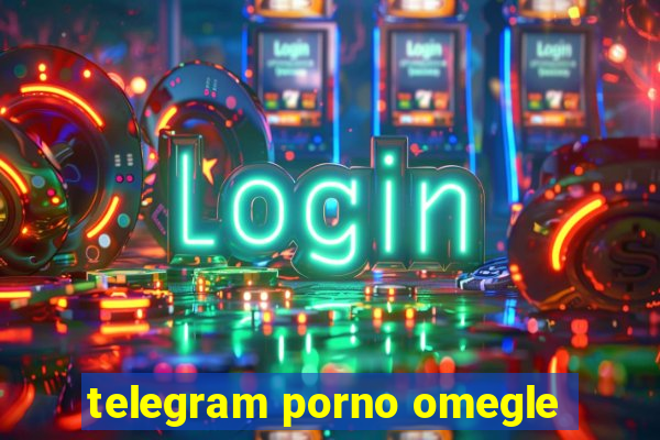 telegram porno omegle